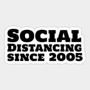 Social Distancing since 2005 Sticker